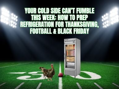 Your Cold Side Can’t Fumble This Week: How to Prep Refrigeration for Thanksgiving, Football & Black Friday